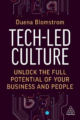 Tech-Led Culture: Unlock the Full Potential of Your Business and People - Duena Blomstrom - cover
