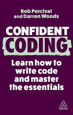 Confident Coding: Learn How to Code and Master the Essentials - Rob Percival,Darren Woods - cover