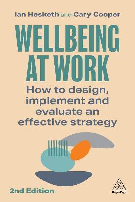 Wellbeing at Work: How to Design, Implement and Evaluate an Effective Strategy - Ian Hesketh,Cary Cooper - cover