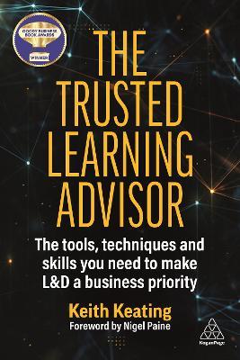 The Trusted Learning Advisor: The Tools, Techniques and Skills You Need to Make L&D a Business Priority - Keith Keating - cover