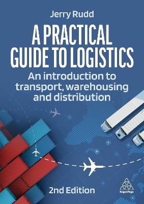 A Practical Guide to Logistics: An Introduction to Transport, Warehousing and Distribution - Jerry Rudd - cover