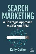 Search Marketing: A Strategic Approach to SEO and SEM
