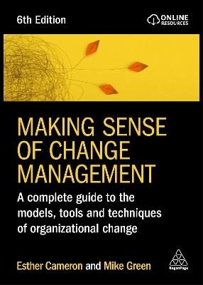 Making Sense of Change Management: A Complete Guide to the Models, Tools and Techniques of Organizational Change - Esther Cameron,Mike Green - cover