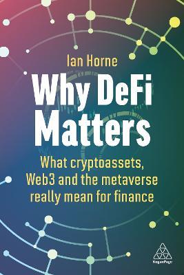 Why DeFi Matters: What Cryptoassets, Web3 and the Metaverse Really Mean for Finance - Ian Horne - cover