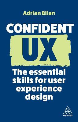 Confident UX: The Essential Skills for User Experience Design - Adrian Bilan - cover