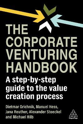 The Corporate Venturing Handbook: A Step-by-Step Guide to the Value Creation Process - Dietmar Grichnik,Manuel Hess,Jana Reuther - cover