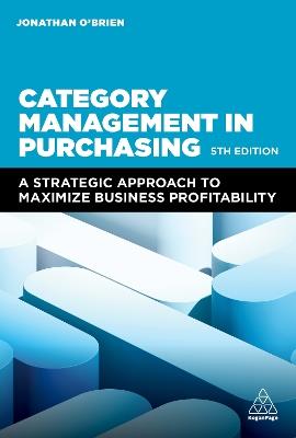 Category Management in Purchasing: A Strategic Approach to Maximize Business Profitability - Jonathan O'Brien - cover