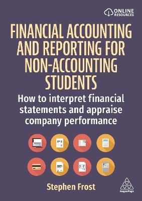 Financial Accounting and Reporting for Non-Accounting Students: How to Interpret Financial Statements and Appraise Company Performance - Stephen M. Frost - cover
