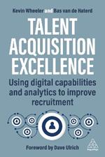 Talent Acquisition Excellence: Using Digital Capabilities and Analytics to Improve Recruitment