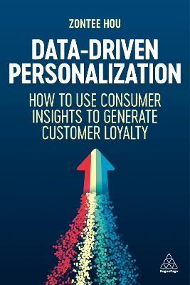 Data-Driven Personalization: How to Use Consumer Insights to Generate Customer Loyalty - Zontee Hou - cover