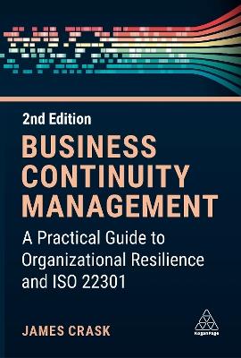 Business Continuity Management: A Practical Guide to Organization Resilience and ISO 22301 - James Crask - cover
