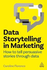 Data Storytelling in Marketing: How to Tell Persuasive Stories Through Data