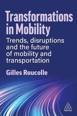 Transformations in Mobility: Trends, Disruptions and the Future of Mobility and Transportation - Gilles Roucolle - cover