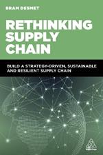 Rethinking Supply Chain: Build a Strategy-Driven, Sustainable and Resilient Supply Chain