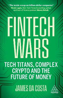 Fintech Wars: Tech Titans, Complex Crypto and the Future of Money - THE SUNDAY TIMES BESTSELLER - James da Costa - cover