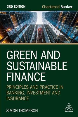 Green and Sustainable Finance: Principles and Practice in Banking, Investment and Insurance - Simon Thompson - cover