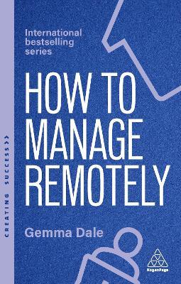 How to Manage Remotely: Work Effectively, No Matter Where You Are - Gemma Dale - cover