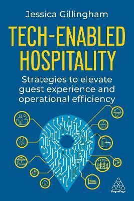Tech-Enabled Hospitality: Strategies to Elevate Guest Experience and Operational Efficiency - Jessica Gillingham - cover