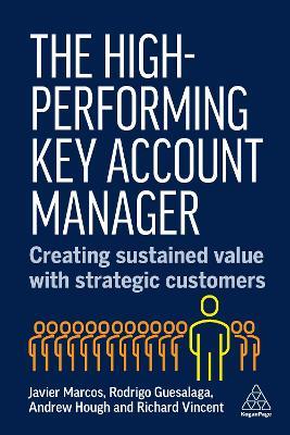 The High-Performing Key Account Manager: Creating Sustained Value with Strategic Customers - Javier Marcos,Rodrigo Guesalaga,Andrew Hough - cover
