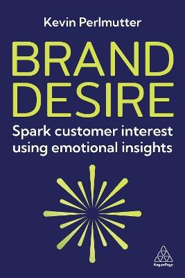 Brand Desire: Spark Customer Interest Using Emotional Insights - Kevin Perlmutter - cover