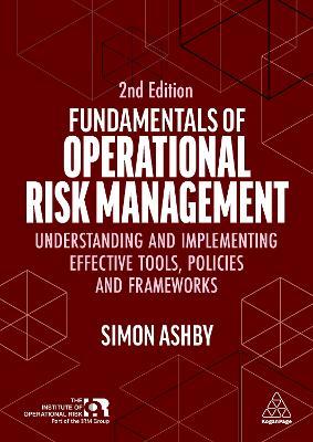 Fundamentals of Operational Risk Management: Understanding and Implementing Effective Tools, Policies and Frameworks - Simon Ashby - cover