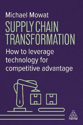 Supply Chain Transformation: How to Leverage Technology for Competitive Advantage - Michael Mowat - cover