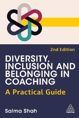 Diversity, Inclusion and Belonging in Coaching: A Practical Guide - Salma Shah - cover