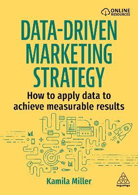 Data-Driven Marketing Strategy: How to apply data to achieve measurable results - Kamila Miller - cover