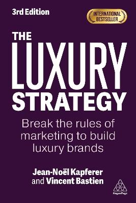 The Luxury Strategy: Break the Rules of Marketing to Build Luxury Brands - Jean-Noël Kapferer,Vincent Bastien - cover