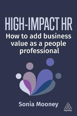 High-Impact HR: How to Add Business Value as a People Professional - Sonia Mooney - cover