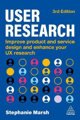 User Research: Improve Product and Service Design and Enhance Your UX Research - Stephanie Marsh - cover