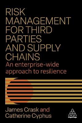 Risk Management for Third Parties and Supply Chains: An Enterprise-wide Approach to Resilience - James Crask,Catherine Cyphus - cover