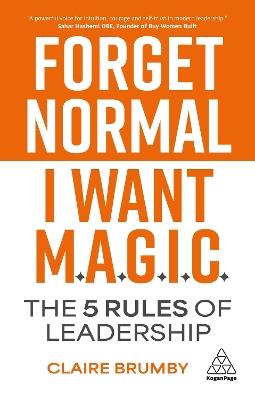 Forget Normal - I Want Magic: The 5 Rules of Leadership - Claire Brumby - cover