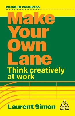 Make Your Own Lane: Think Creatively at Work - Laurent Simon - cover