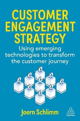 Customer Engagement Strategy: Using Emerging Technologies to Transform the Customer Journey - Joern Schlimm - cover