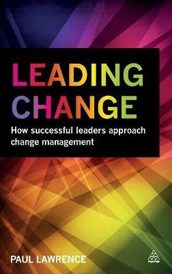 Leading Change: How Successful Leaders Approach Change Management - Paul Lawrence - cover