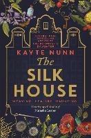 The Silk House: The thrilling historical novel from the bestselling author of The Botanist's Daughter - Kayte Nunn - cover