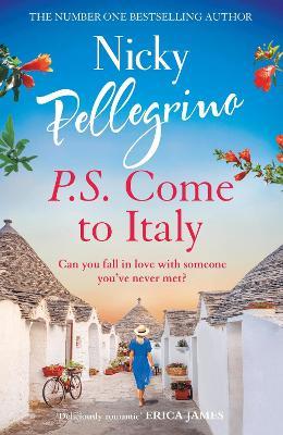 P.S. Come to Italy: The perfect uplifting and gorgeously romantic holiday read for summer 2023! - Nicky Pellegrino - cover