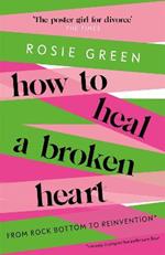 How to Heal a Broken Heart: From Rock Bottom to Reinvention (via ugly crying on the bathroom floor)