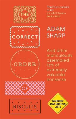 The Correct Order of Biscuits: And Other Meticulously Assembled Lists of Extremely Valuable Nonsense - Adam Sharp - cover