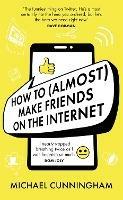 How to (Almost) Make Friends on the Internet - Michael Cunningham - cover