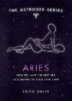 Astrosex: Aries: How to have the best sex according to your star sign - Erika W. Smith - cover