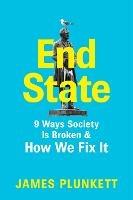 End State: 9 Ways Society is Broken - and how we can fix it