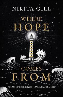 Where Hope Comes From: Healing poetry for the heart, mind and soul - Nikita Gill - cover