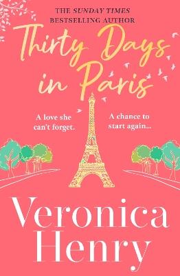 Thirty Days in Paris: The gorgeously escapist, romantic and uplifting new novel from the Sunday Times bestselling author - Veronica Henry - cover