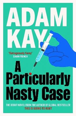 A Particularly Nasty Case: The Debut Novel from the Author of the Global Bestseller This Is Going to Hurt - Adam Kay - cover