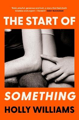 The Start of Something: The sharp, compulsive and thought-provoking book club read for 2025 - Holly Williams - cover