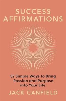 Success Affirmations: 52 Weeks for Living a Passionate and Purposeful Life - Jack Canfield - cover