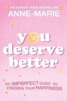 You Deserve Better: The Sunday Times Bestselling Guide to Finding Your Happiness - Anne-Marie - cover