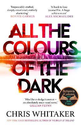 All the Colours of the Dark: The Instant Sunday Times Bestseller – ‘a wonderful book’ (Richard Osman) - Chris Whitaker - cover